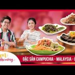 Ngon Khó Cưỡng | Ăn Hết Món Ngon Campuchia – Malaysia – Lào | Tập 1 | Food Review